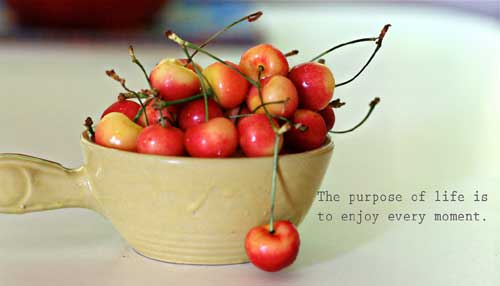 Lead a good life enjoying cherries
