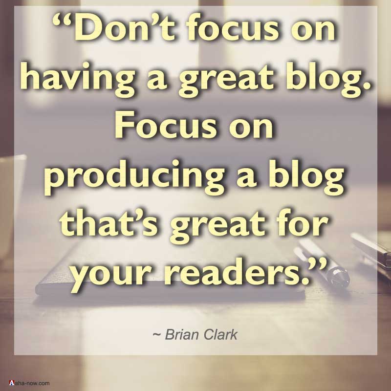 Blogging focus should be on making a blog great for readers