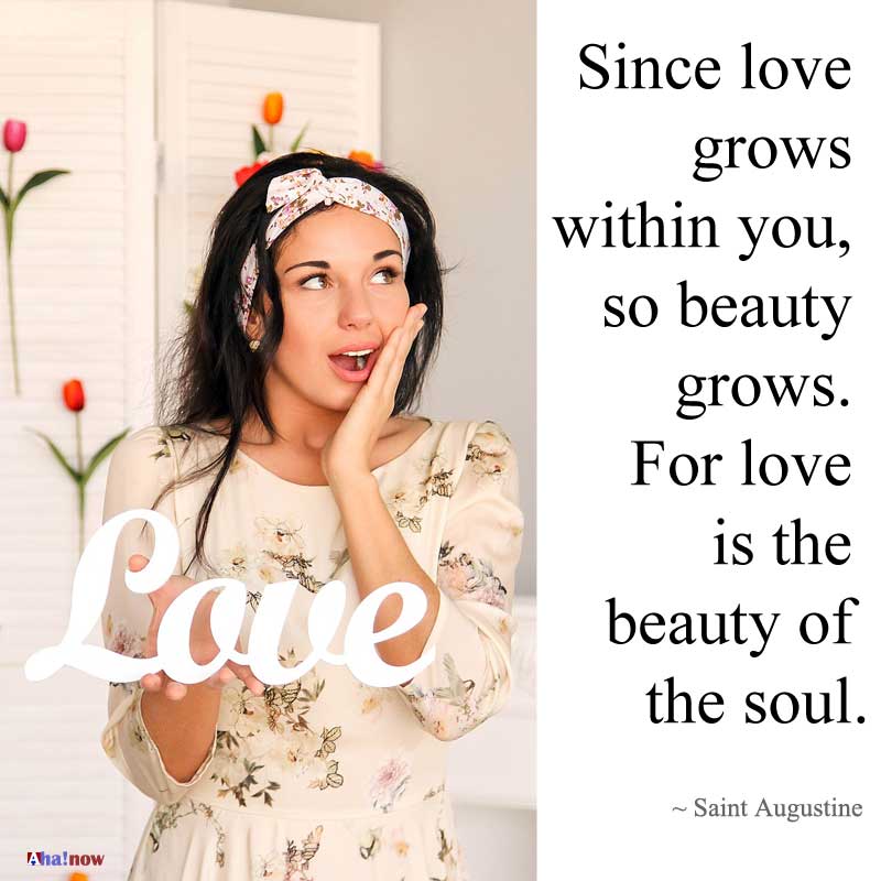 Since love grows within you, so beauty grows, for love is the beauty of the soul