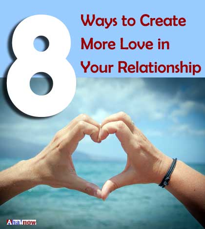 8 ways to create more love in relationship