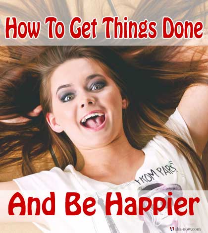 How to get things done and be happier