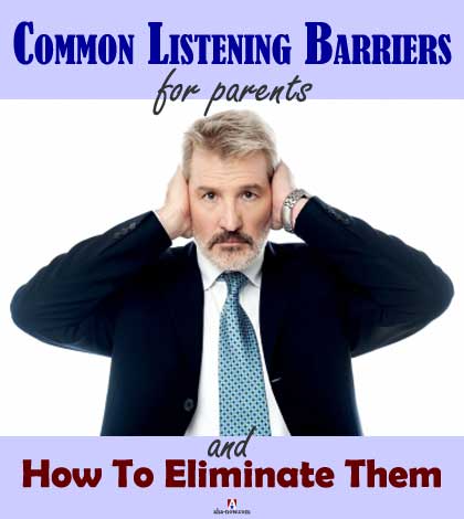 Common listening barriers for parents and how to eliminate them
