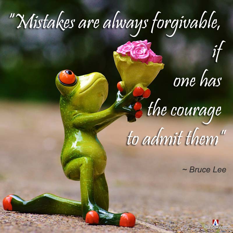 Mistakes are always forgivable, if one has the courage to admit them
