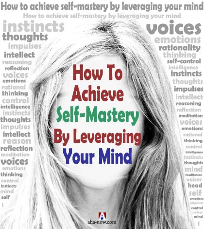 How To Achieve Self-Mastery By Leveraging Your Mind