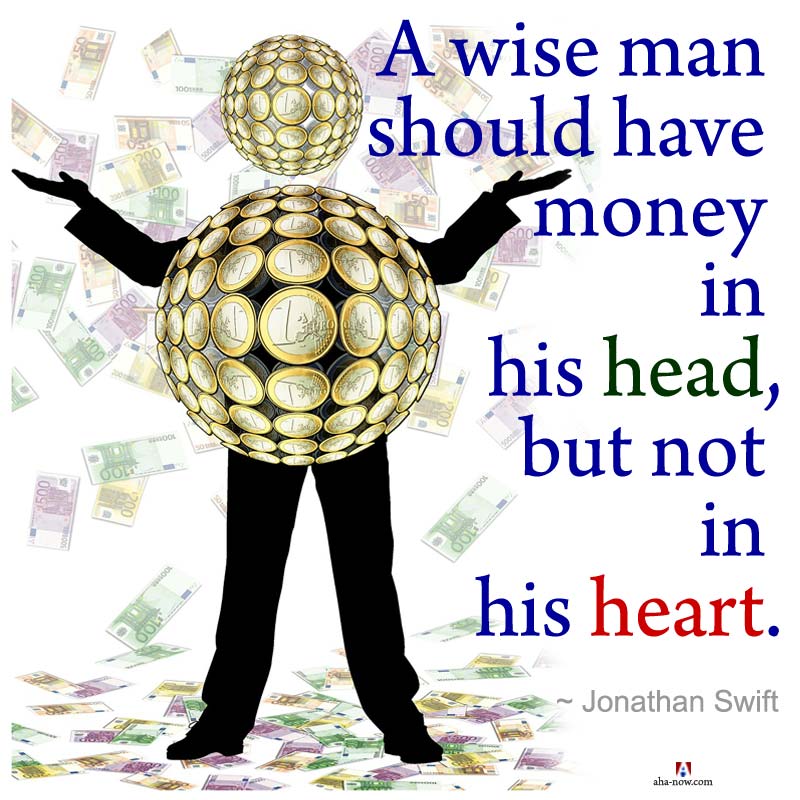 A wise man should have money in his head, but not in his heart.