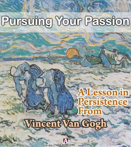 Pursuing Your Passion - A Lesson in Persistence From Vincent Van Gogh