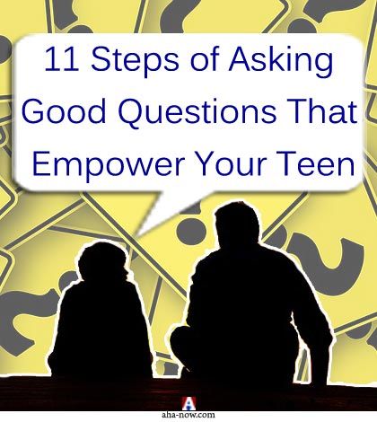11 Steps of Asking Good Questions That Empower Your Teen
