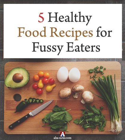 5 Healthy Food Recipes for Fussy Eaters