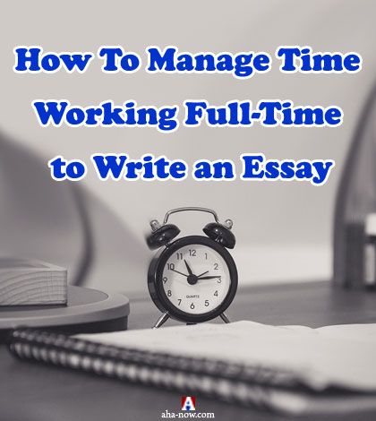 A picture of a notebook and a table clock with text how to manage time working full-time to write an essay