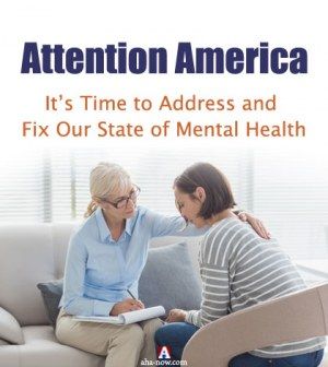 Attention America: It’s Time To Address And Fix Our State Of Mental Health