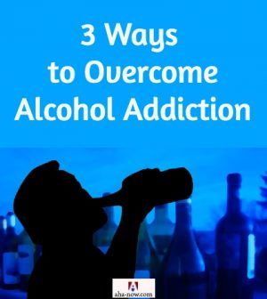 3 Ways To Overcome Alcohol Addiction - Aha!NOW