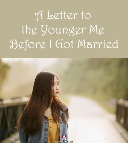 A Letter to the Younger Me Before I Got Married