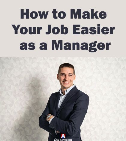 How to Make Your Job Easier as a Manager
