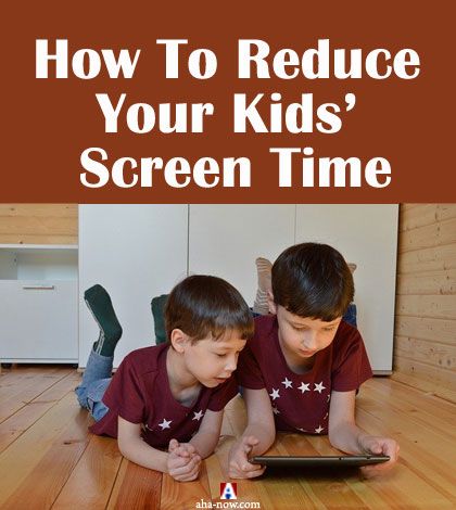 How To Reduce Your Kids’ Screen Time