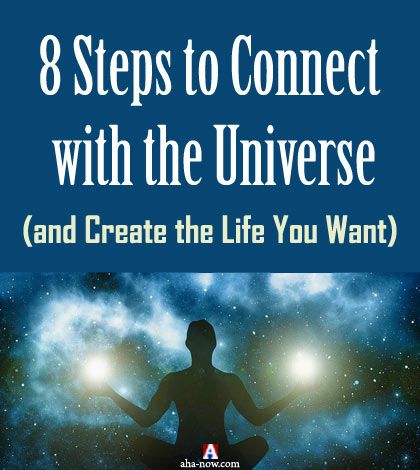 8 Steps to Connect with the Universe (and Create the Life You Want)
