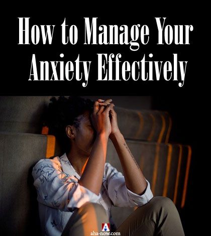 How to Manage Your Anxiety Effectively