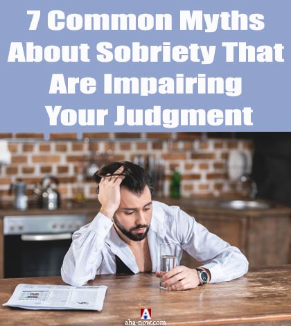 7 Common Myths About Sobriety That Are Impairing Your Judgment