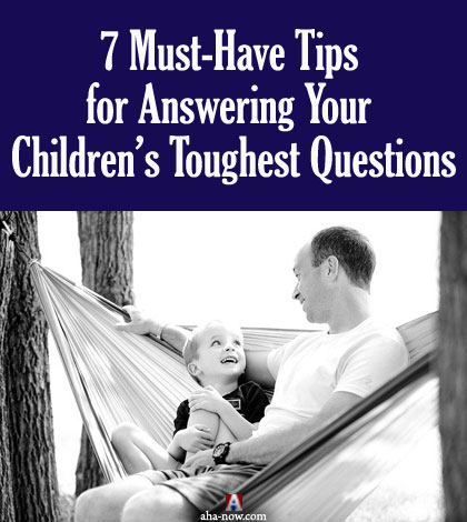 7 Must-Have Tips for Answering Your Children’s Toughest Questions
