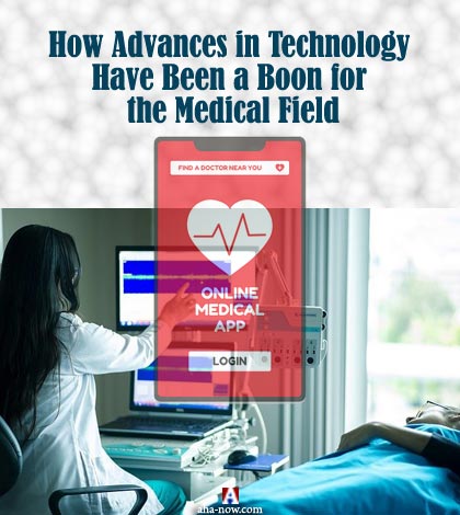 How Advances in Technology Has Been a Boon for the Medical Field