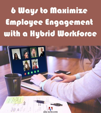 6 Ways to Maximize Employee Engagement with a Hybrid Workforce in 2022