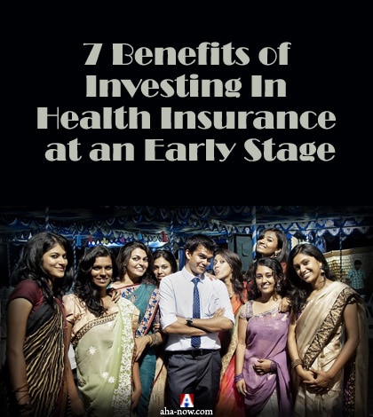 7 Benefits of Investing In Health Insurance at an Early Stage