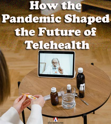 How the Pandemic Shaped the Future of Telehealth
