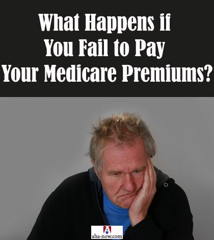 What Happens if You Fail to Pay Your Medicare Premiums