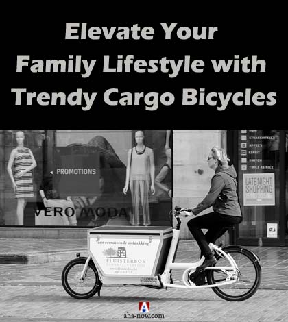 Elevate Your Family Lifestyle with Trendy Cargo Bicycles