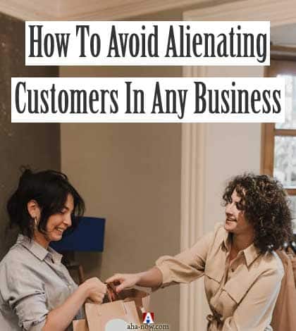 How To Avoid Alienating Customers In Any Business