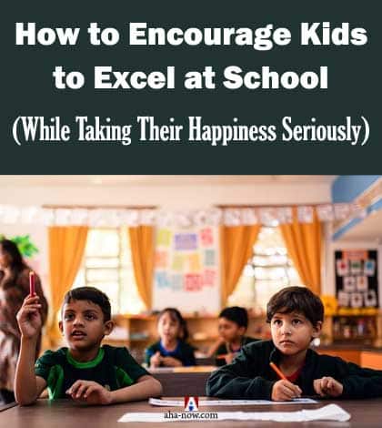 How to Encourage Kids to Excel at School (While Taking Their Happiness Seriously)