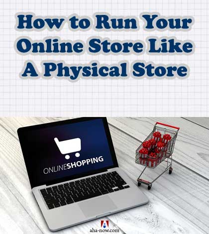 How to Run Your Online Store Like A Physical Store